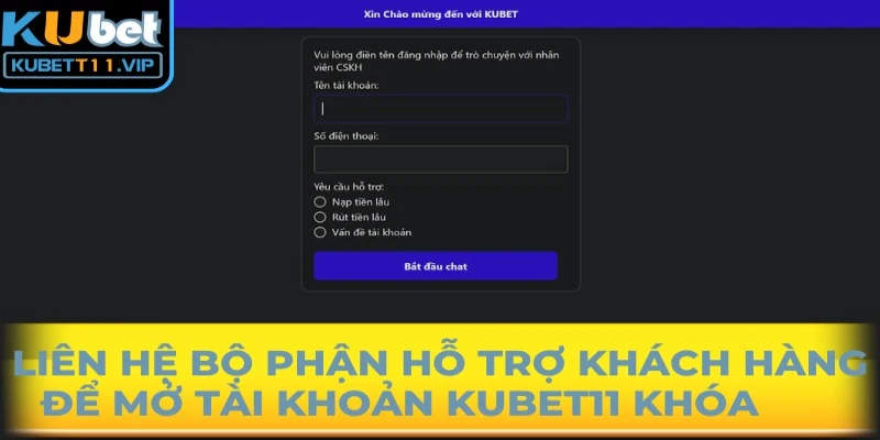 Liên hệ với bộ phận hỗ trợ khách hàng để mở tài khoản Kubet11 khóa